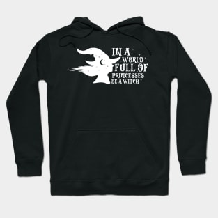 In A World Full Of Princesses Be A Witch Hoodie